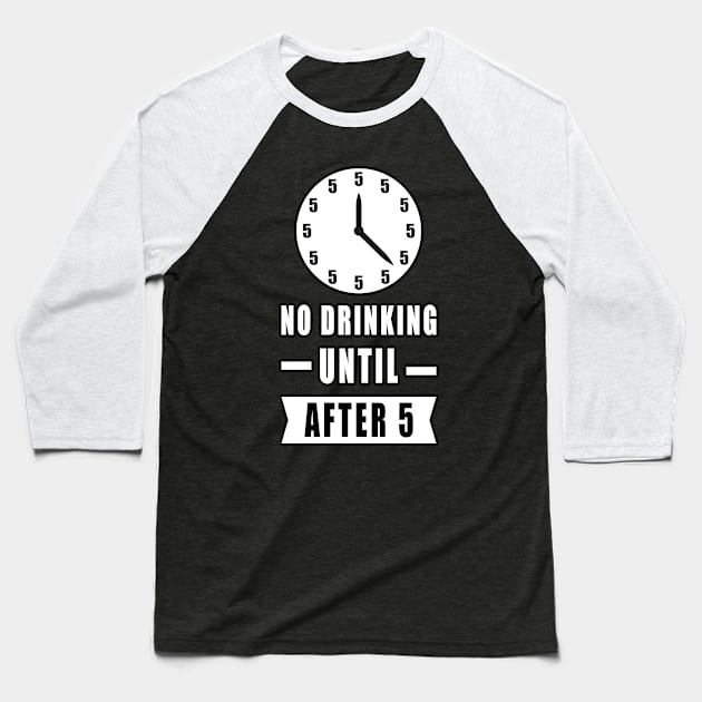 No Drinking Until After 5 - Funny Baseball T-Shirt by DesignWood Atelier